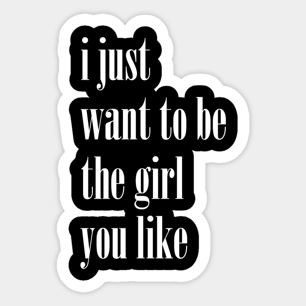 I just wanna to be the girl you like shirt hot sale